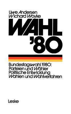 Wahl '80: Die Bundestagswahl Parteien - Wahler - Wahlverfahren - Andersen, Uwe, and Woyke, Wichard