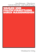 Wahlen Und Politikvermittlung Durch Massenmedien: Theoretisch-Methodische Implikationen Lngerfristiger Analysen