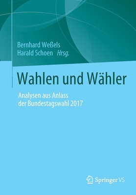 Wahlen Und Whler: Analysen Aus Anlass Der Bundestagswahl 2017 - Weels, Bernhard (Editor), and Schoen, Harald (Editor)