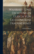 Wahrheit Und Dichtung in Ulrich Von Lichtensteins Frauendienst