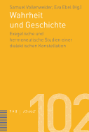 Wahrheit Und Geschichte: Exegetische Und Hermeneutische Studien Einer Dialektischen Konstellation - Ebel, Eva (Editor), and Vollenweider, Samuel (Editor)