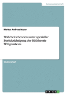 Wahrheitstheorien Unter Spezieller Berucksichtigung Der Bildtheorie Wittgensteins