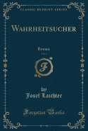 Wahrheitsucher, Vol. 2: Roman (Classic Reprint)