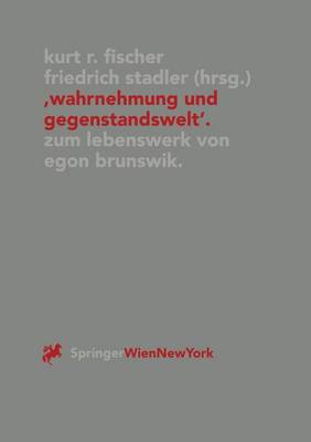 "Wahrnehmung Und Gegenstandswelt": Zum Lebenswerk Von Egon Brunswik (1903-1955) - Fischer, Kurt R. (Editor), and Stadler, Friedrich (Editor)