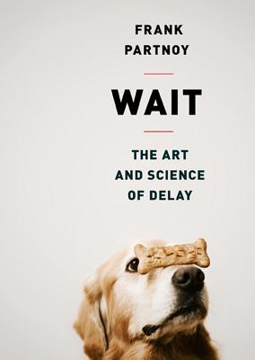 Wait: The Art and Science of Delay - Partnoy, Frank, and Runnette, Sean (Read by)