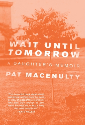 Wait Until Tomorrow: A Daughter's Memoir - Macenulty, Pat