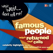 Wait Wait...Don't Tell Me! Famous People Who Returned Our Calls: Celebrity Highlights from the Oddly Informative News Quiz