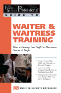 Waiter & Waitress Training: How to Develop Your Staff for Maximum Service & Profit: 365 Secrets Revealed