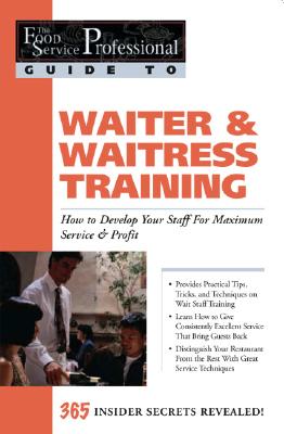 Waiter & Waitress Training: How to Develop Your Staff for Maximum Service & Profit: 365 Secrets Revealed - Arduser, Lora