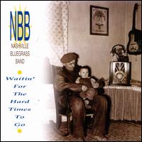 Waitin' for the Hard Times to Go - The Nashville Bluegrass Band