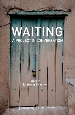 Waiting: A Project in Conversation - Khosravi, Shahram (Editor)