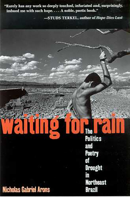 Waiting for Rain: The Politics and Poetry of Drought in Northeast Brazil - Arons, Nicholas Gabriel, and Scheper-Hughes, Nancy (Foreword by)