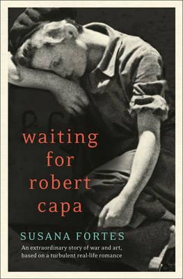 Waiting for Robert Capa - Fortes, Susana