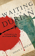 Waiting for the Durian: A Child's Life as a Prisoner of War