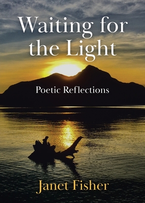 Waiting for the Light: Poetic Reflections - Fisher, Janet