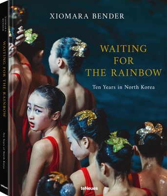 Waiting for the Rainbow: Ten Years in North Korea - Bender, Xiomara