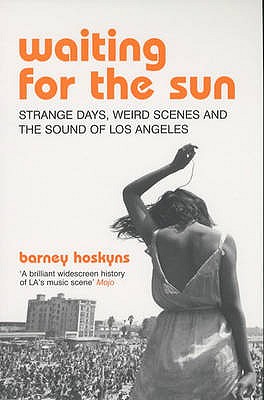 Waiting for the Sun: Strange Days, Weird Scenes and the Sound of Los Angeles - Hoskyns, Barney