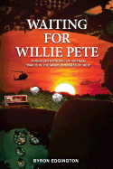 Waiting For Willie Pete: A Helicopter Novel of Vietnam