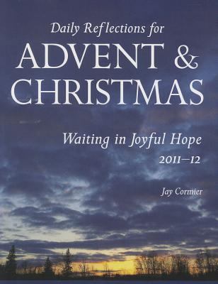 Waiting in Joyful Hope: Daily Reflections for Advent & Christmas 2011-2012 - Cormier, Jay