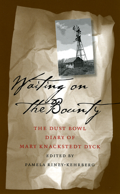 Waiting on the Bounty: Dust Bowl Diary Mary Dyck Volume 1 - Riney-Kehrberg, Pamela