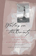 Waiting on the Bounty: Dust Bowl Diary Mary Dyck - Dyck, Mary Knackstedt, and Riney-Kehrberg, Pamela (Editor)