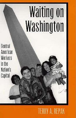 Waiting on Washington: Central American Workers in the Nation's Capital - Repak, Terry