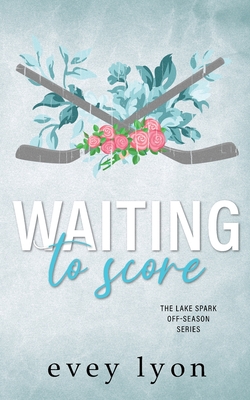 Waiting to Score: A Small Town Hockey Romance - Lyon, Evey