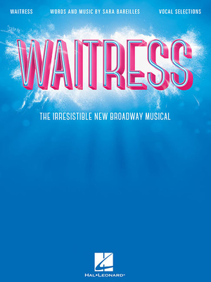 Waitress - Vocal Selections: The Irresistible New Broadway Musical - Bareilles, Sara (Composer)