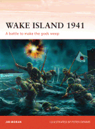Wake Island 1941: A Battle to Make the Gods Weep