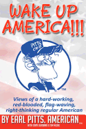 Wake Up America!!!!: Views of a hard-working, red-blooded, flag-waving, right-thinking Regular American