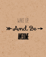 Wake Up and Be Awesome, Self Inspiration Notebook, Dot Grid Journal, Blank Notebook No Lined, Graph Paper, 8 X 10, 120 Page: Inspiring Your Ideas and Tips for Hand Lettering Your Own Way to Beautiful Works and Life