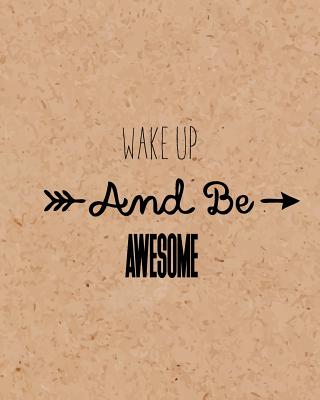Wake Up and Be Awesome, Self Inspiration Notebook, Dot Grid Journal, Blank Notebook No Lined, Graph Paper, 8" X 10," 120 Page: Inspiring Your Ideas and Tips for Hand Lettering Your Own Way to Beautiful Works and Life - Publisher, Mind
