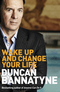 Wake Up and Change Your Life - Bannatyne, Duncan