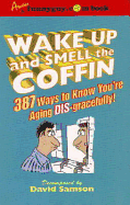 Wake Up and Smell the Coffin: 187 Ways to Know You're Aging Disgracefully - Tompkins, Susie, and Samson, David