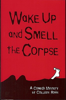 Wake Up and Smell the Corpse - Ryan, Colleen