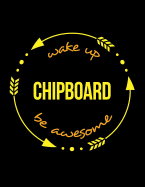 Wake Up Chipboard Be Awesome Gift Notebook for a Chipboard Production Operative, Wide Ruled Journal