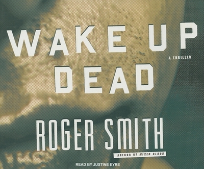 Wake Up Dead: A Thriller - Smith, Roger, MD, and Eyre (Narrator)