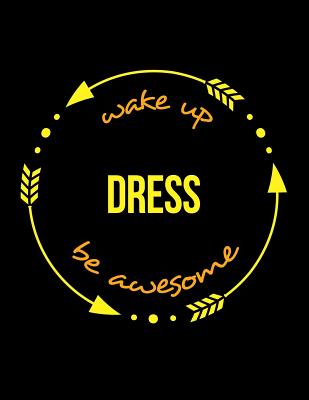 Wake Up Dress Be Awesome Cool Notebook for a Wardrobe Master and Mistress, Legal Ruled Journal: Wide Ruled - Useful Occupations Books