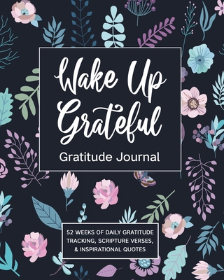 Wake Up Grateful Gratitude Journal: 52 Weeks Of Daily Gratitude Tracking, Scripture Verses, & Inspirational Quotes - Journals, Spiritual Fruit