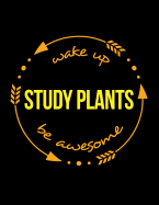 Wake Up Study Plants Be Awesome Gift Notebook for a Botanist, Wide Ruled Journal