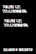 Wake Up. Transcend.