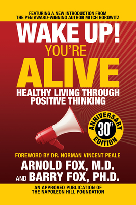 Wake Up! You're Alive: Healthy Living Through Positive Thinking: Healthy Living Through Positive Thinking - Fox, Arnold, and Fox, Barry