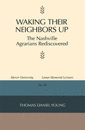 Waking Their Neighbors Up: The Nashville Agrarians Rediscovered