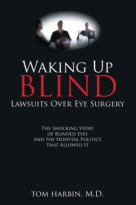 Waking Up Blind: Lawsuits over Eye Surgery - Harbin, Mba, MD