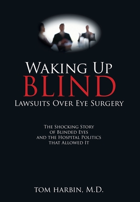 Waking Up Blind: Lawsuits over Eye Surgery - Harbin, Mba, MD