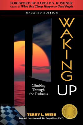 Waking Up: Climbing Through the Darkness - Wise, Terry, and Kushner, Harold (Foreword by)