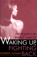 Waking Up, Fighting Back: The Politics of Breast Cancer