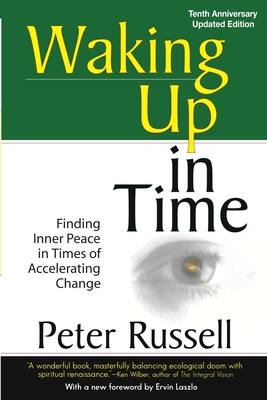 Waking Up in Time: Finding Inner peace in Times of Accelerating Change - Russell, Peter