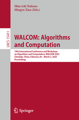 WALCOM: Algorithms and Computation: 19th International Conference and Workshops on Algorithms and Computation, WALCOM 2025, Chengdu, China, February 28 - March 2, 2025, Proceedings - Nakano, Shin-ichi (Editor), and Xiao, Mingyu (Editor)