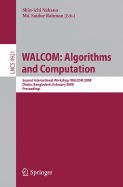 WALCOM: Algorithms and Computation: Second International Workshop, WALCOM 2008, Dhaka, Bangladesh, February 7-8, 2008, Proceedings - Nakano, Shin-Ichi (Editor), and Rahman, MD Saidur (Editor)